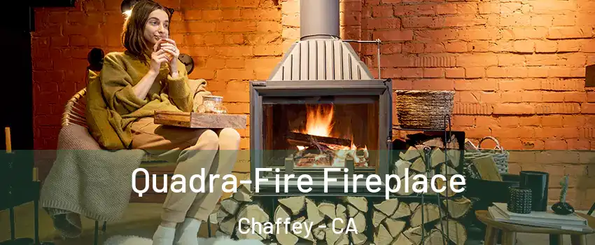 Quadra-Fire Fireplace Chaffey - CA