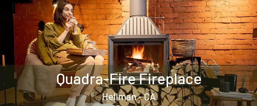 Quadra-Fire Fireplace Hellman - CA