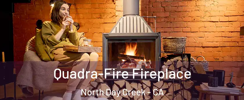 Quadra-Fire Fireplace North Day Creek - CA