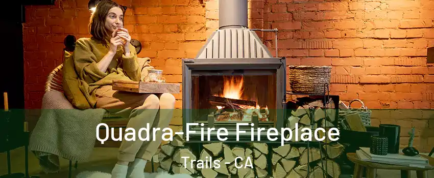 Quadra-Fire Fireplace Trails - CA
