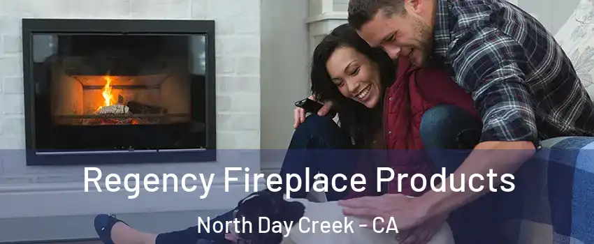 Regency Fireplace Products North Day Creek - CA