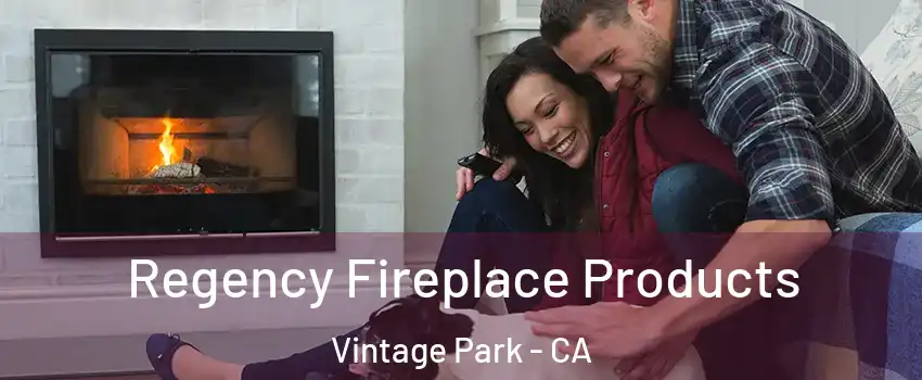 Regency Fireplace Products Vintage Park - CA