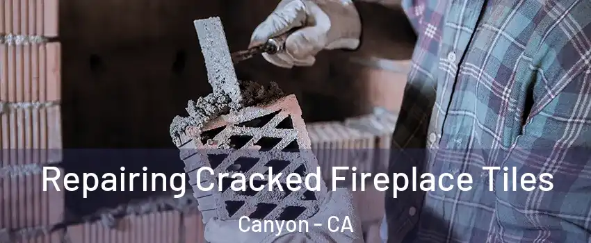 Repairing Cracked Fireplace Tiles Canyon - CA