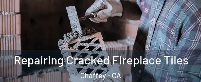 Repairing Cracked Fireplace Tiles Chaffey - CA
