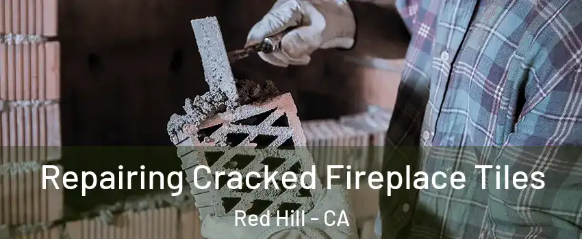Repairing Cracked Fireplace Tiles Red Hill - CA