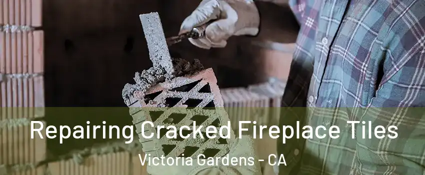 Repairing Cracked Fireplace Tiles Victoria Gardens - CA