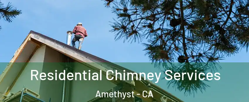 Residential Chimney Services Amethyst - CA