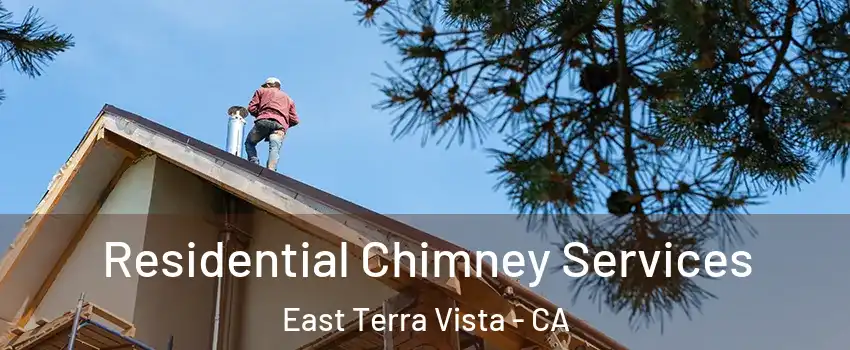 Residential Chimney Services East Terra Vista - CA