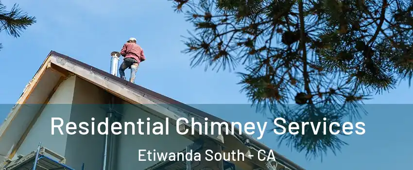 Residential Chimney Services Etiwanda South - CA