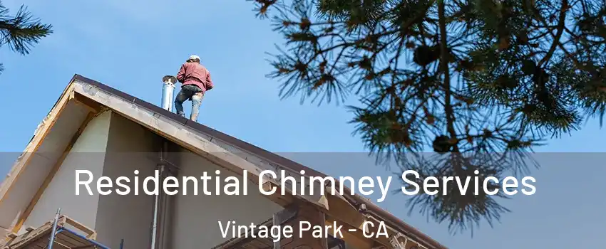 Residential Chimney Services Vintage Park - CA