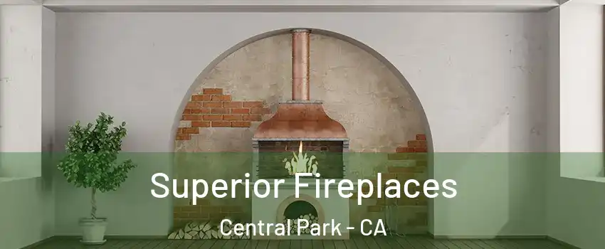 Superior Fireplaces Central Park - CA