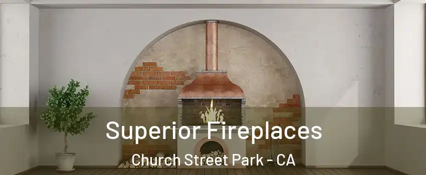 Superior Fireplaces Church Street Park - CA