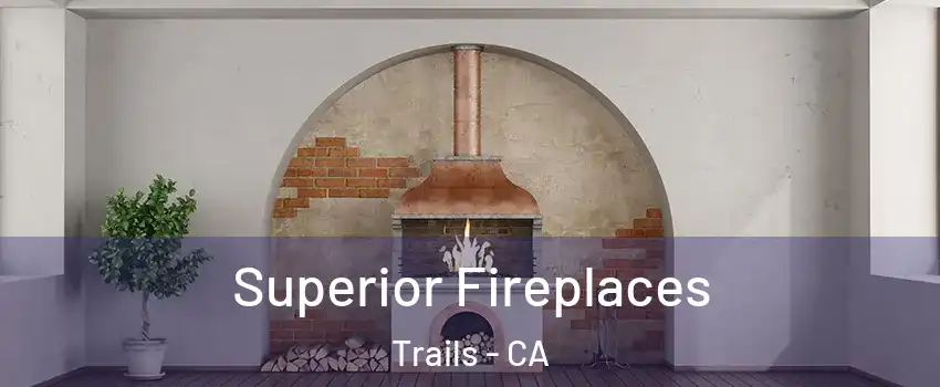 Superior Fireplaces Trails - CA