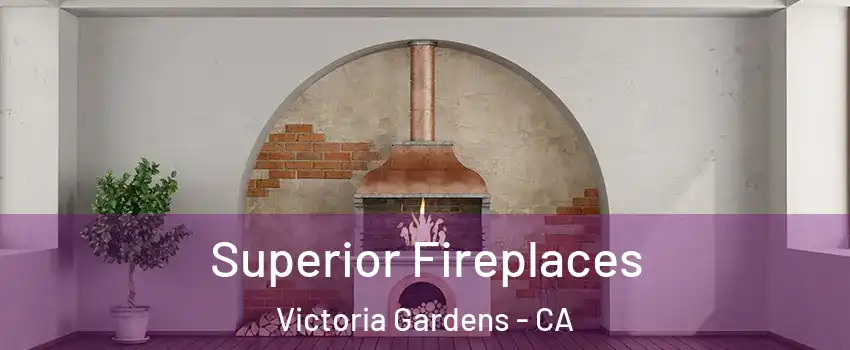 Superior Fireplaces Victoria Gardens - CA