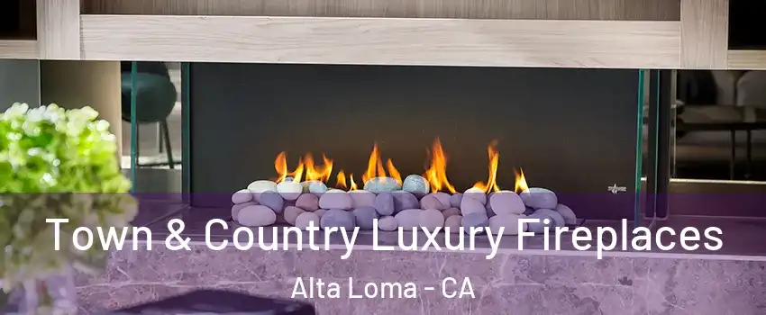 Town & Country Luxury Fireplaces Alta Loma - CA