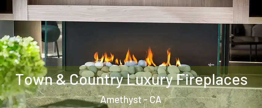 Town & Country Luxury Fireplaces Amethyst - CA