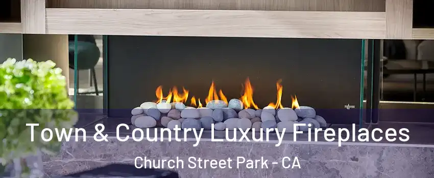 Town & Country Luxury Fireplaces Church Street Park - CA