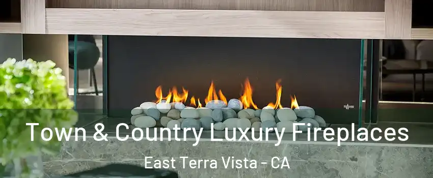 Town & Country Luxury Fireplaces East Terra Vista - CA
