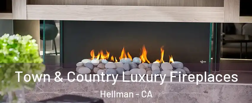 Town & Country Luxury Fireplaces Hellman - CA