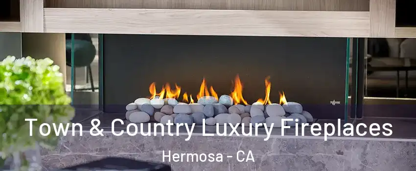 Town & Country Luxury Fireplaces Hermosa - CA