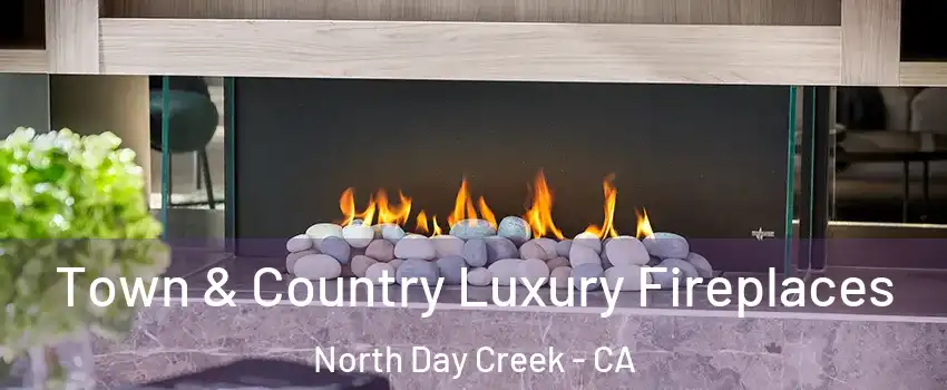 Town & Country Luxury Fireplaces North Day Creek - CA