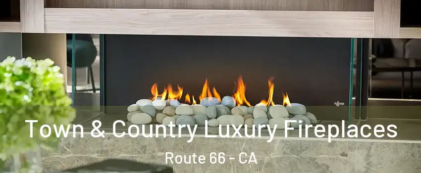 Town & Country Luxury Fireplaces Route 66 - CA