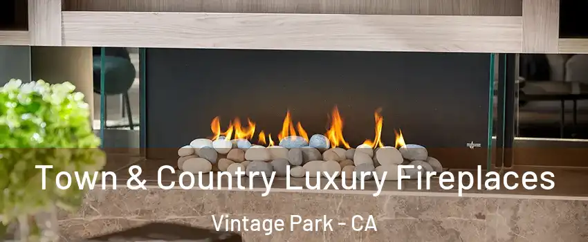 Town & Country Luxury Fireplaces Vintage Park - CA
