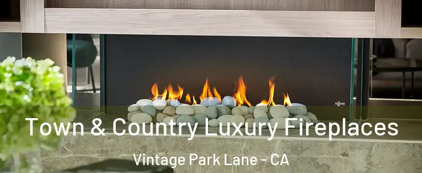 Town & Country Luxury Fireplaces Vintage Park Lane - CA