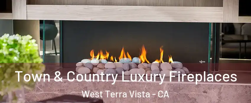 Town & Country Luxury Fireplaces West Terra Vista - CA