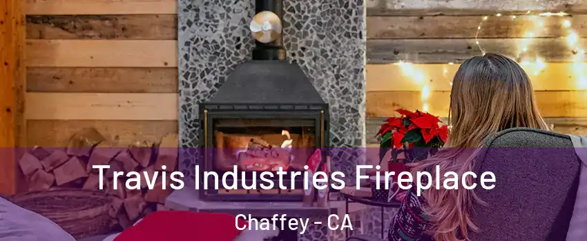 Travis Industries Fireplace Chaffey - CA