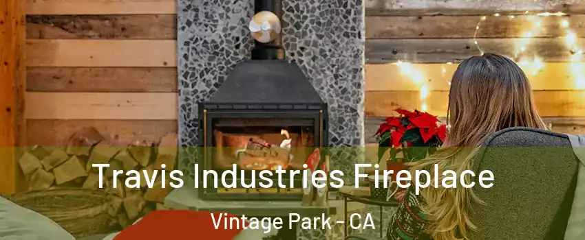 Travis Industries Fireplace Vintage Park - CA