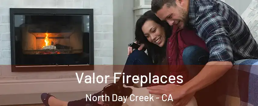 Valor Fireplaces North Day Creek - CA