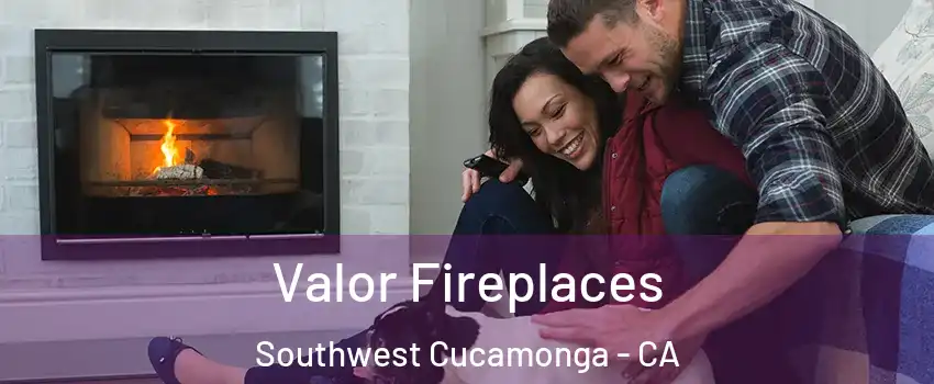 Valor Fireplaces Southwest Cucamonga - CA