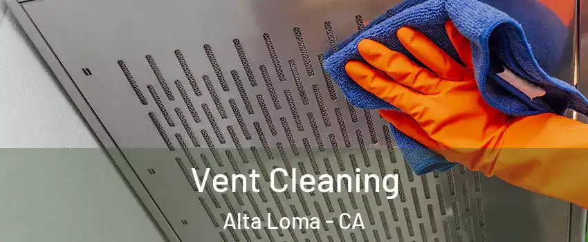 Vent Cleaning Alta Loma - CA