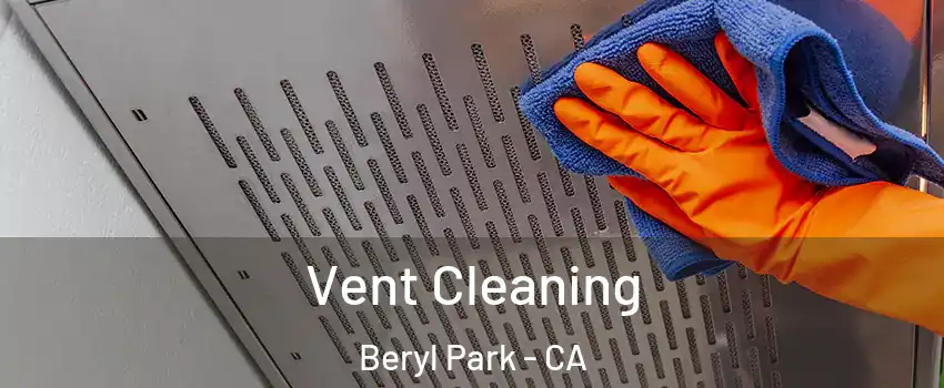 Vent Cleaning Beryl Park - CA