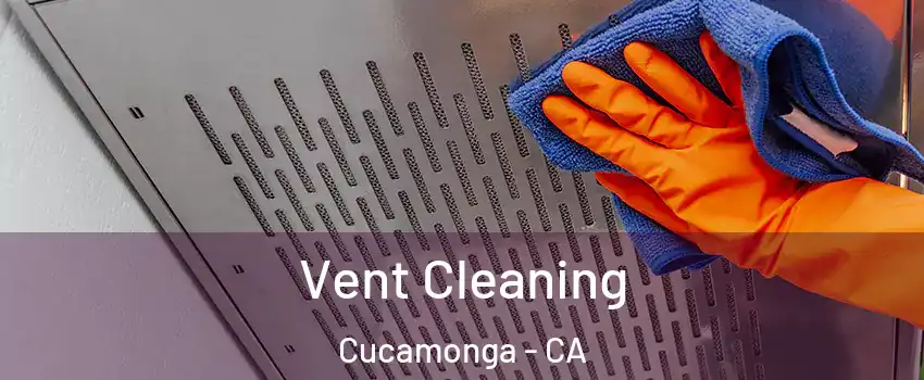 Vent Cleaning Cucamonga - CA