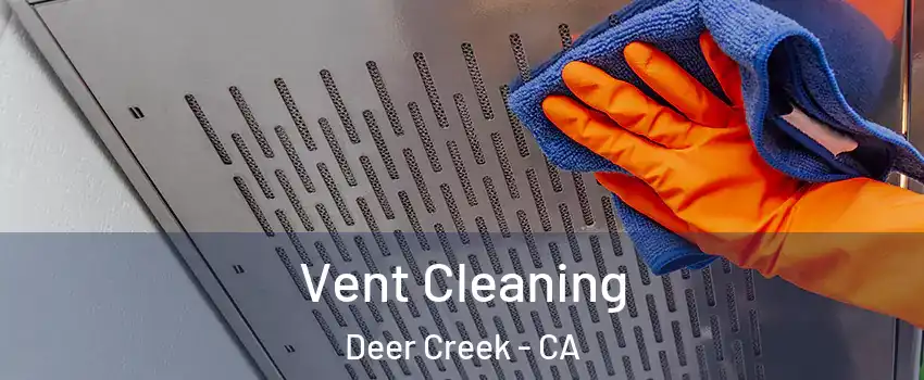 Vent Cleaning Deer Creek - CA