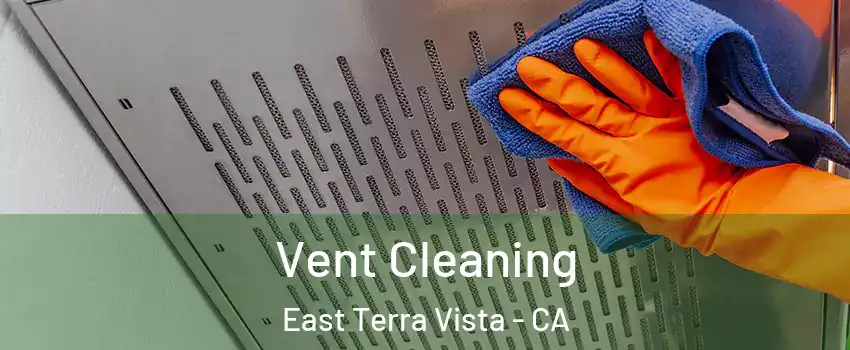 Vent Cleaning East Terra Vista - CA