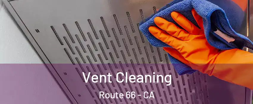Vent Cleaning Route 66 - CA