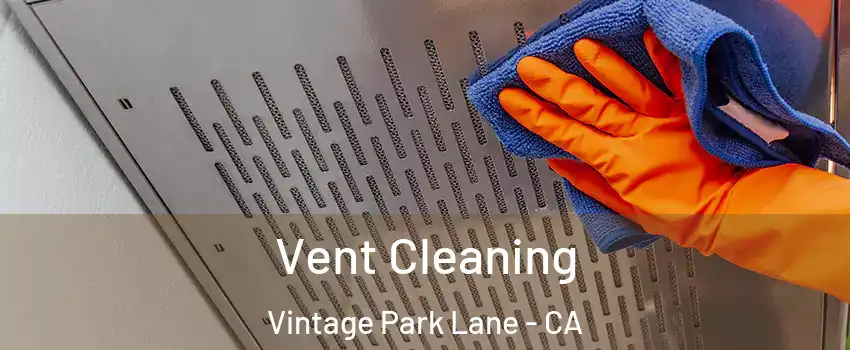 Vent Cleaning Vintage Park Lane - CA