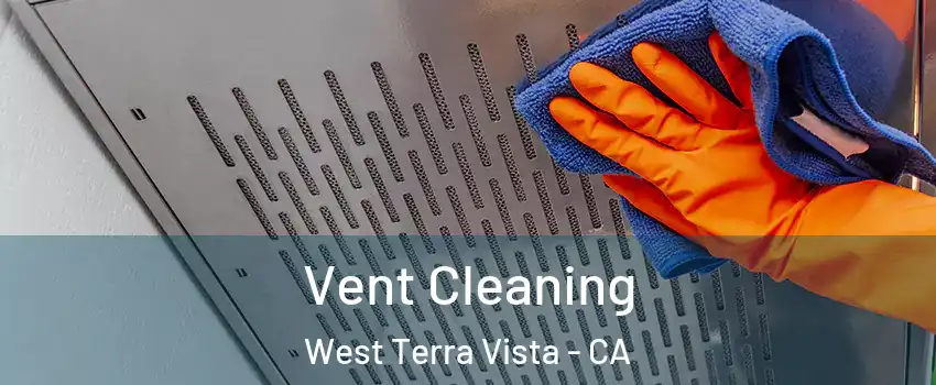 Vent Cleaning West Terra Vista - CA