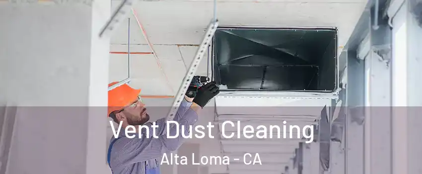 Vent Dust Cleaning Alta Loma - CA