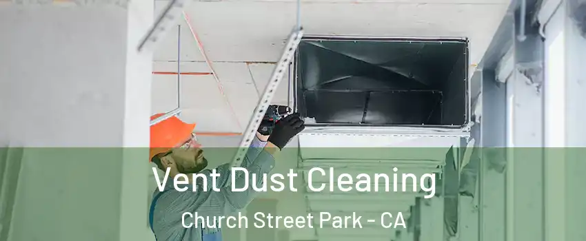 Vent Dust Cleaning Church Street Park - CA