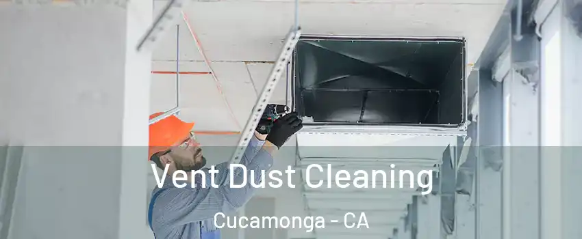 Vent Dust Cleaning Cucamonga - CA