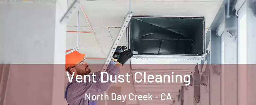 Vent Dust Cleaning North Day Creek - CA