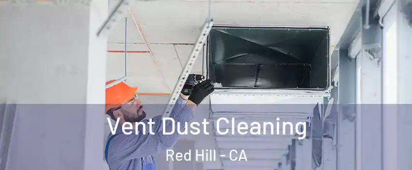 Vent Dust Cleaning Red Hill - CA