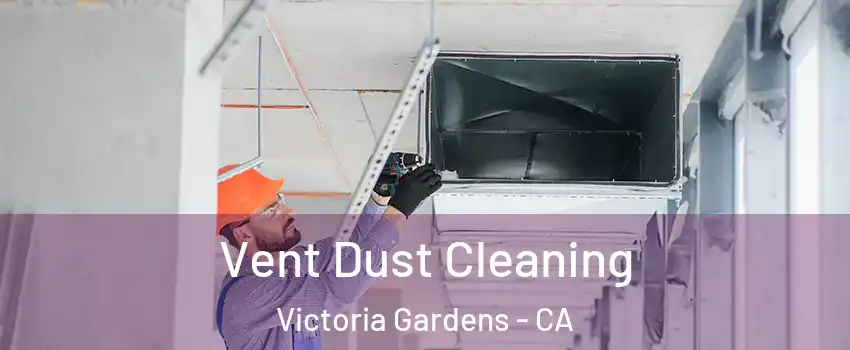 Vent Dust Cleaning Victoria Gardens - CA
