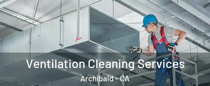 Ventilation Cleaning Services Archibald - CA