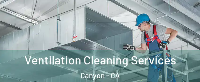 Ventilation Cleaning Services Canyon - CA