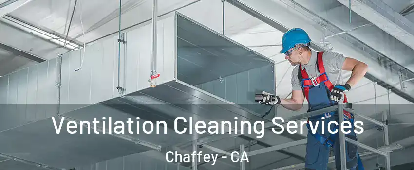 Ventilation Cleaning Services Chaffey - CA